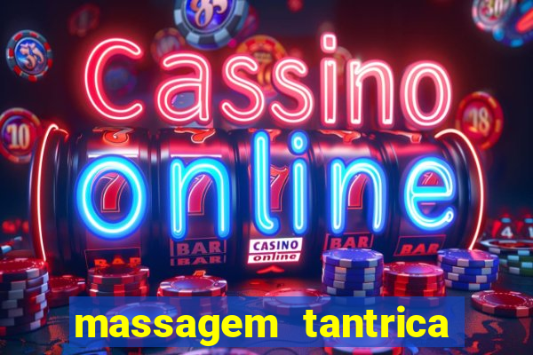 massagem tantrica zona leste